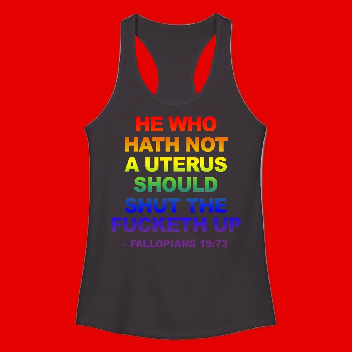 Rainbow gradient text design reading 'He Who Hath Not A Uterus Should Shut The Fucketh Up' with feminist statement message