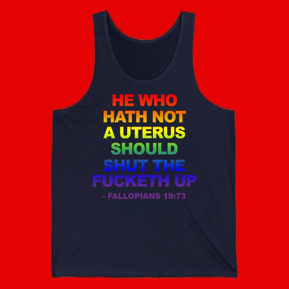 Rainbow gradient text design reading 'He Who Hath Not A Uterus Should Shut The Fucketh Up' with feminist statement message
