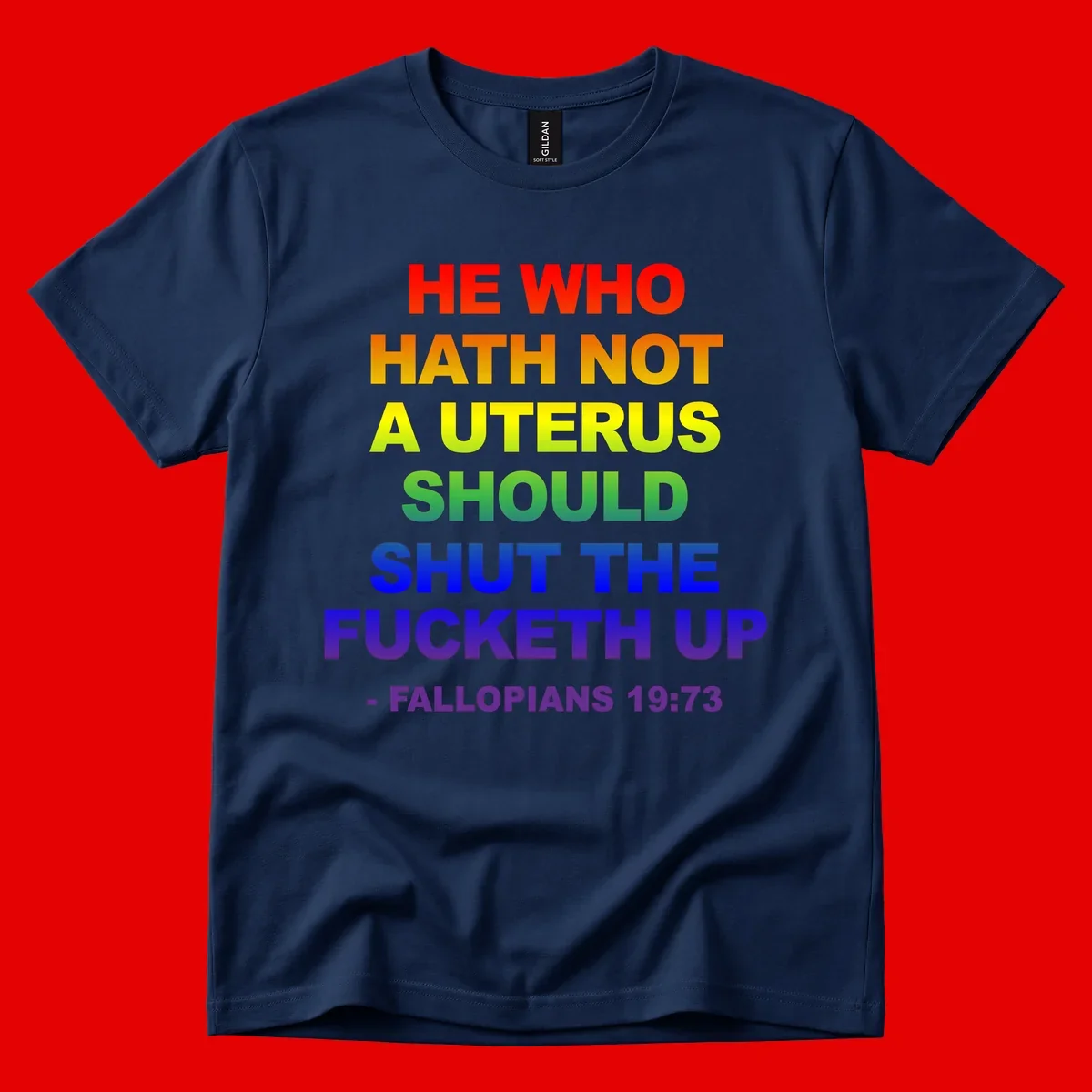 Rainbow gradient text design reading 'He Who Hath Not A Uterus Should Shut The Fucketh Up' with feminist statement message