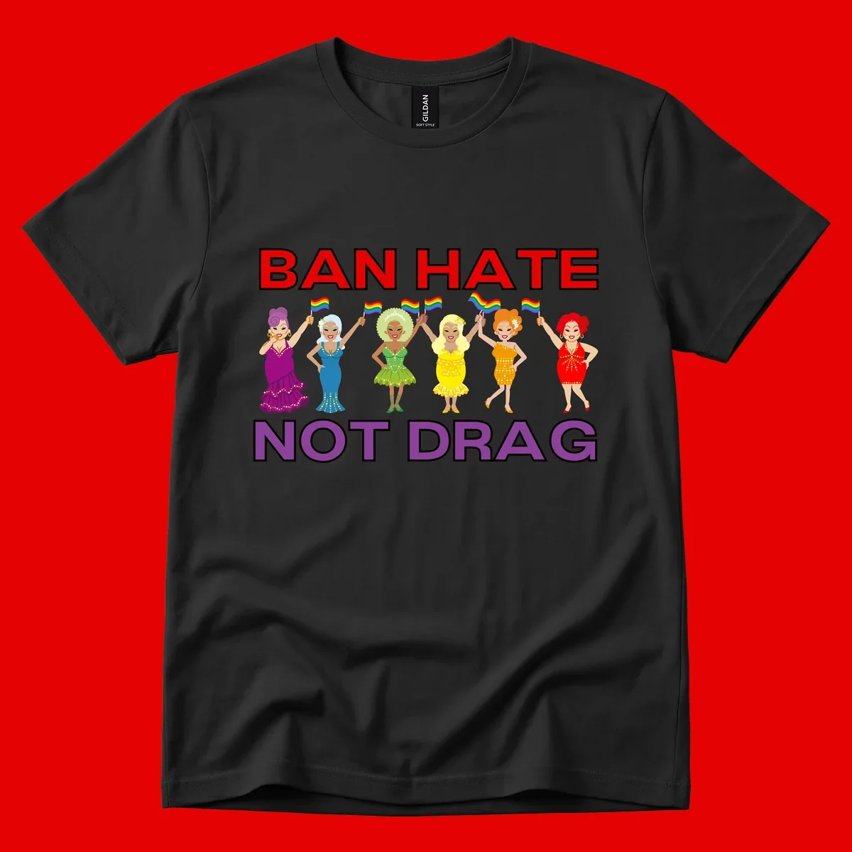 Six drag queens in colorful sequined dresses holding rainbow pride flags with text 'Ban Hate Not Drag' celebrating LGBTQ pride and drag culture