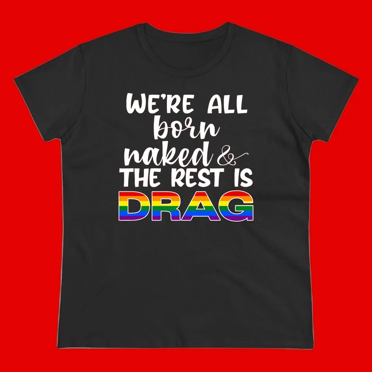 Born naked rest is drag design with rainbow pride flag letters spelling DRAG in white text on gray background
