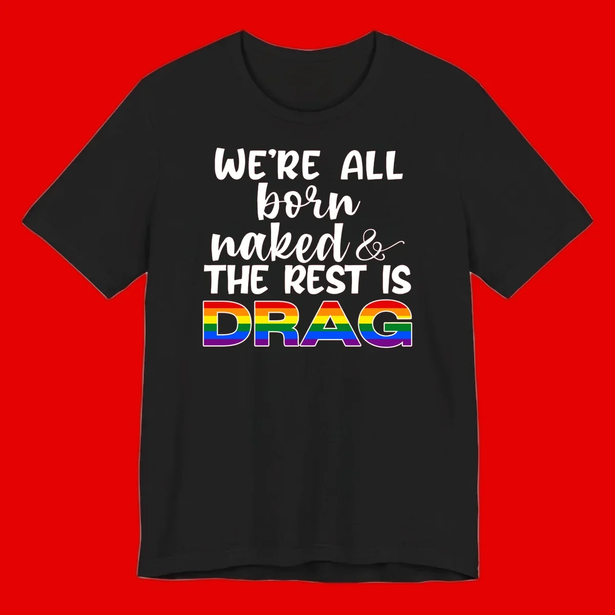 Born naked rest is drag design with rainbow pride flag letters spelling DRAG in white text on gray background