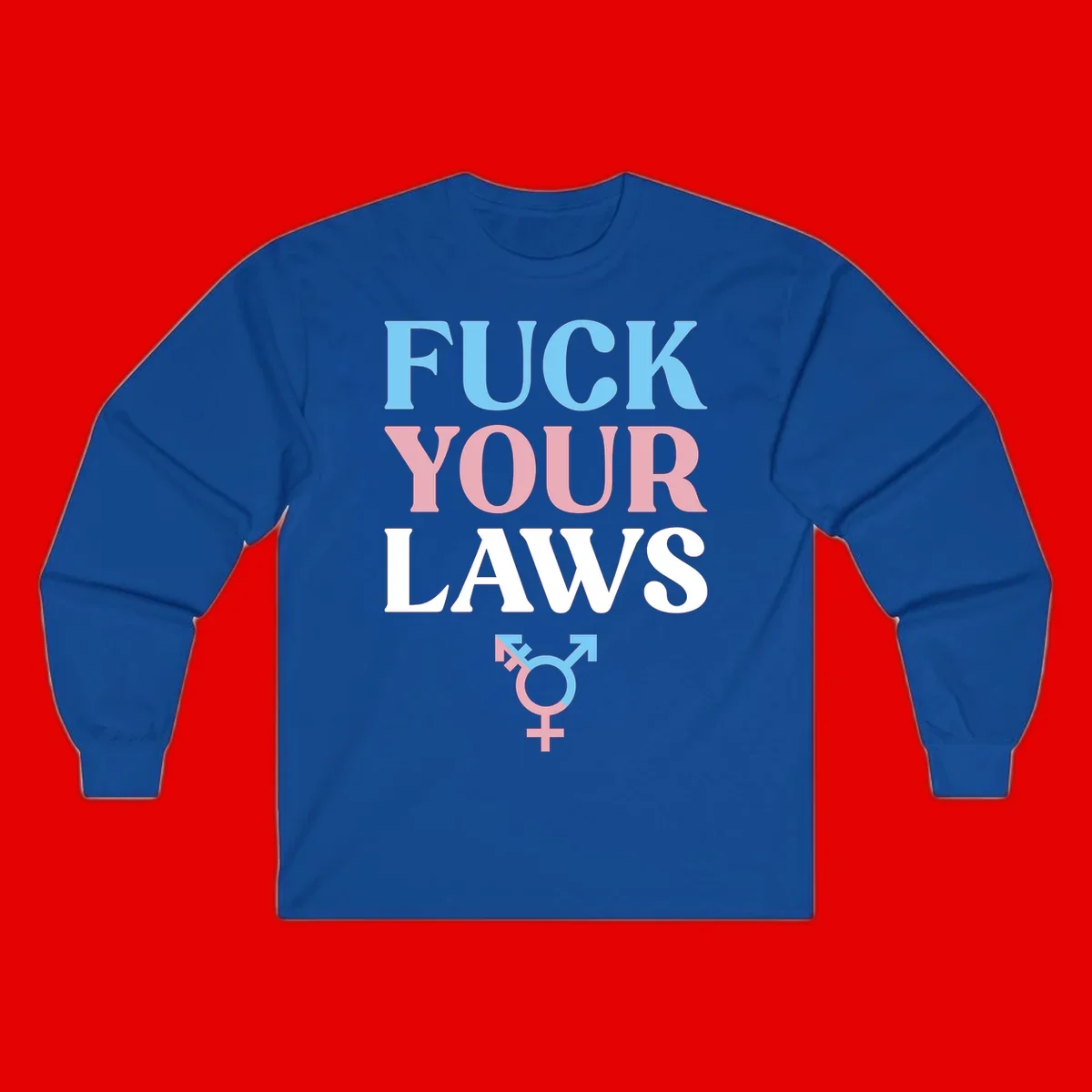 Bold typography design reading 'FUCK YOUR LAWS' in blue, pink, and white text with a split-color transgender symbol below