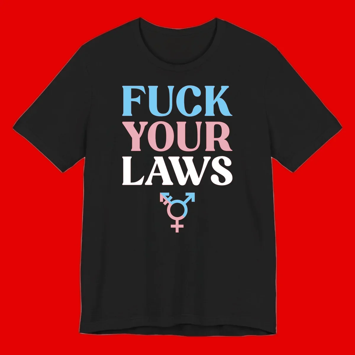 Bold typography design reading 'FUCK YOUR LAWS' in blue, pink, and white text with a split-color transgender symbol below