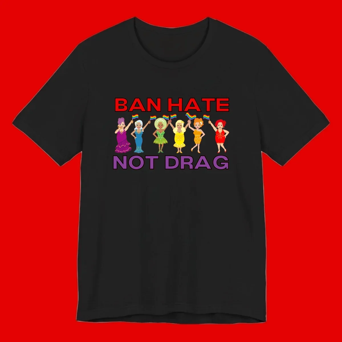 Six illustrated drag performers in colorful sequined outfits holding rainbow pride flags with text reading 'Ban Hate Not Drag' celebrating LGBTQ+ pride and drag culture
