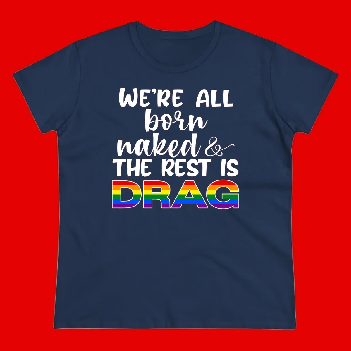 Born naked rest is drag pride design with rainbow flag colored DRAG lettering and inspirational quote text on gray background
