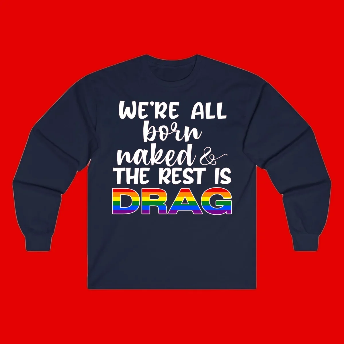 Born naked rest is drag pride design with rainbow flag colored DRAG lettering and inspirational quote text on gray background