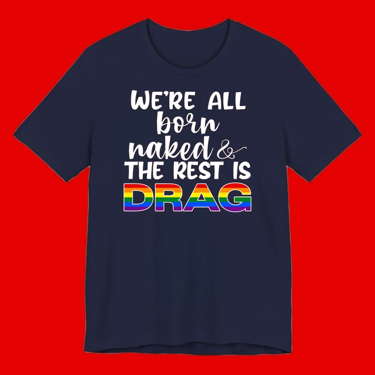 Born naked rest is drag pride design with rainbow flag colored DRAG lettering and inspirational quote text on gray background
