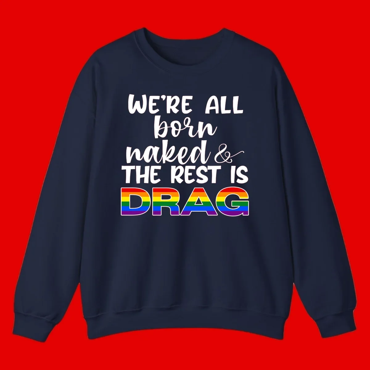 Born naked rest is drag pride design with rainbow flag colored DRAG lettering and inspirational quote text on gray background