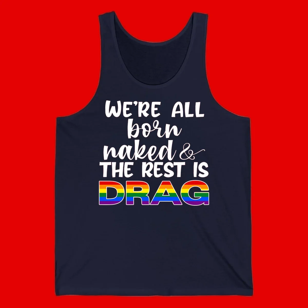 Born naked rest is drag pride design with rainbow flag colored DRAG lettering and inspirational quote text on gray background
