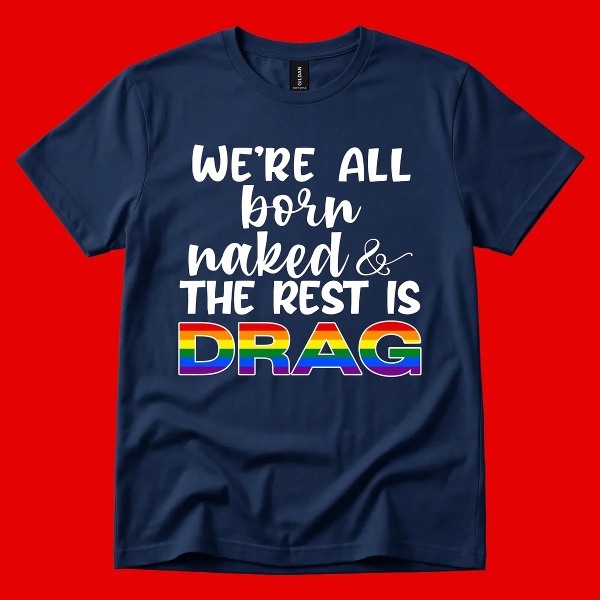 Born naked rest is drag pride design with rainbow flag colored DRAG lettering and inspirational quote text on gray background