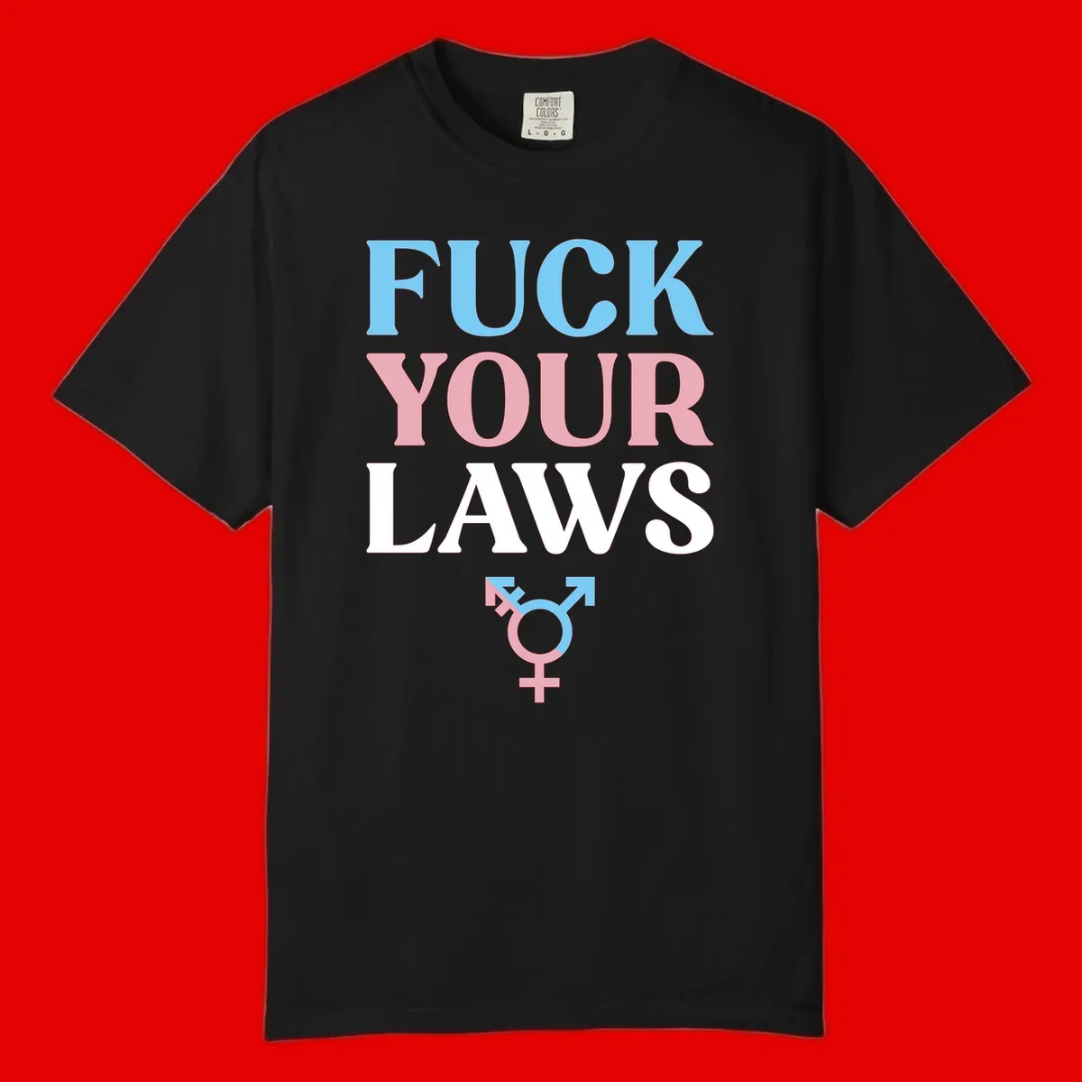 Fuck your laws trans pride design with blue, pink, and white text and split-colored transgender symbol