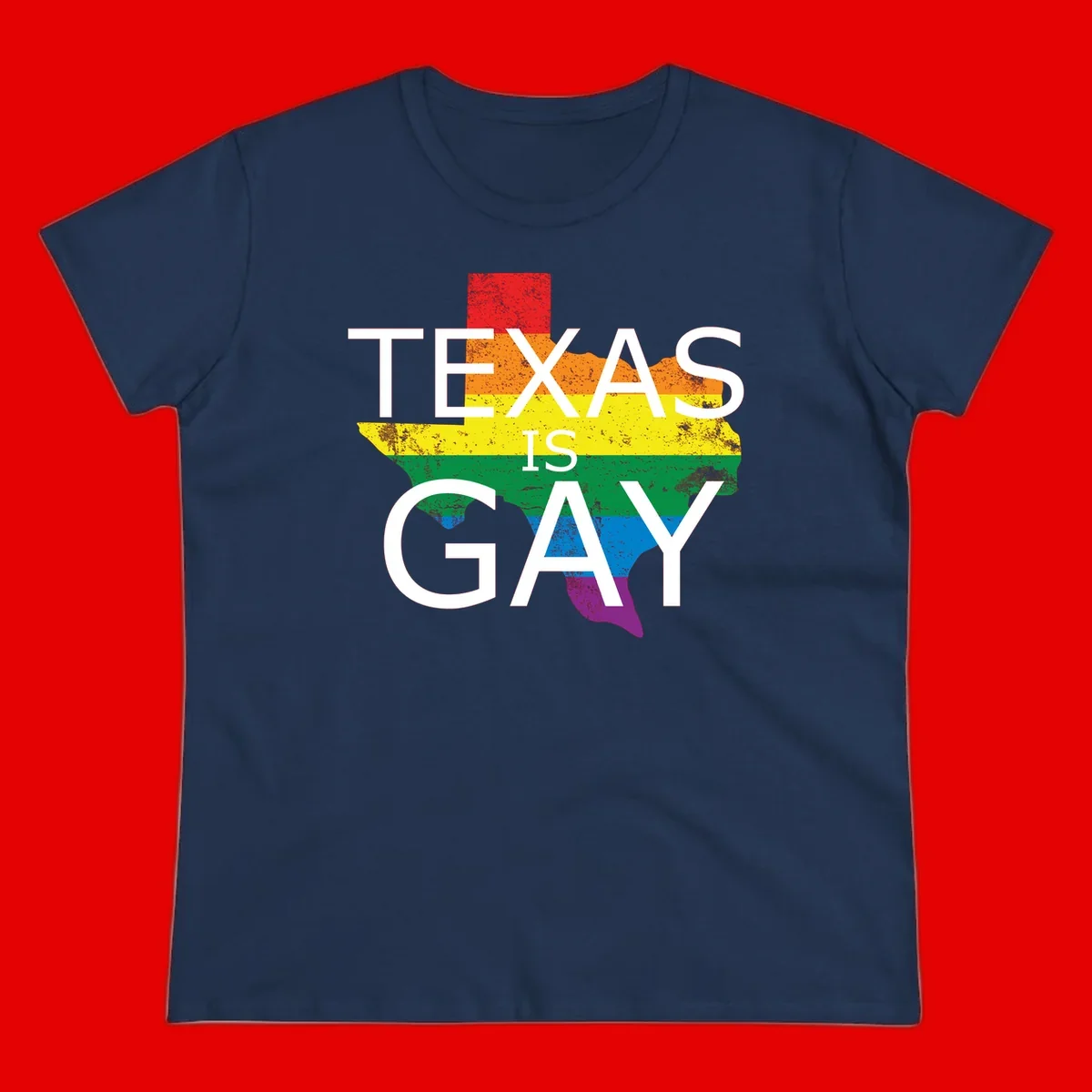 Texas state map filled with rainbow pride flag colors and white text reading 'Texas Is A Gay'