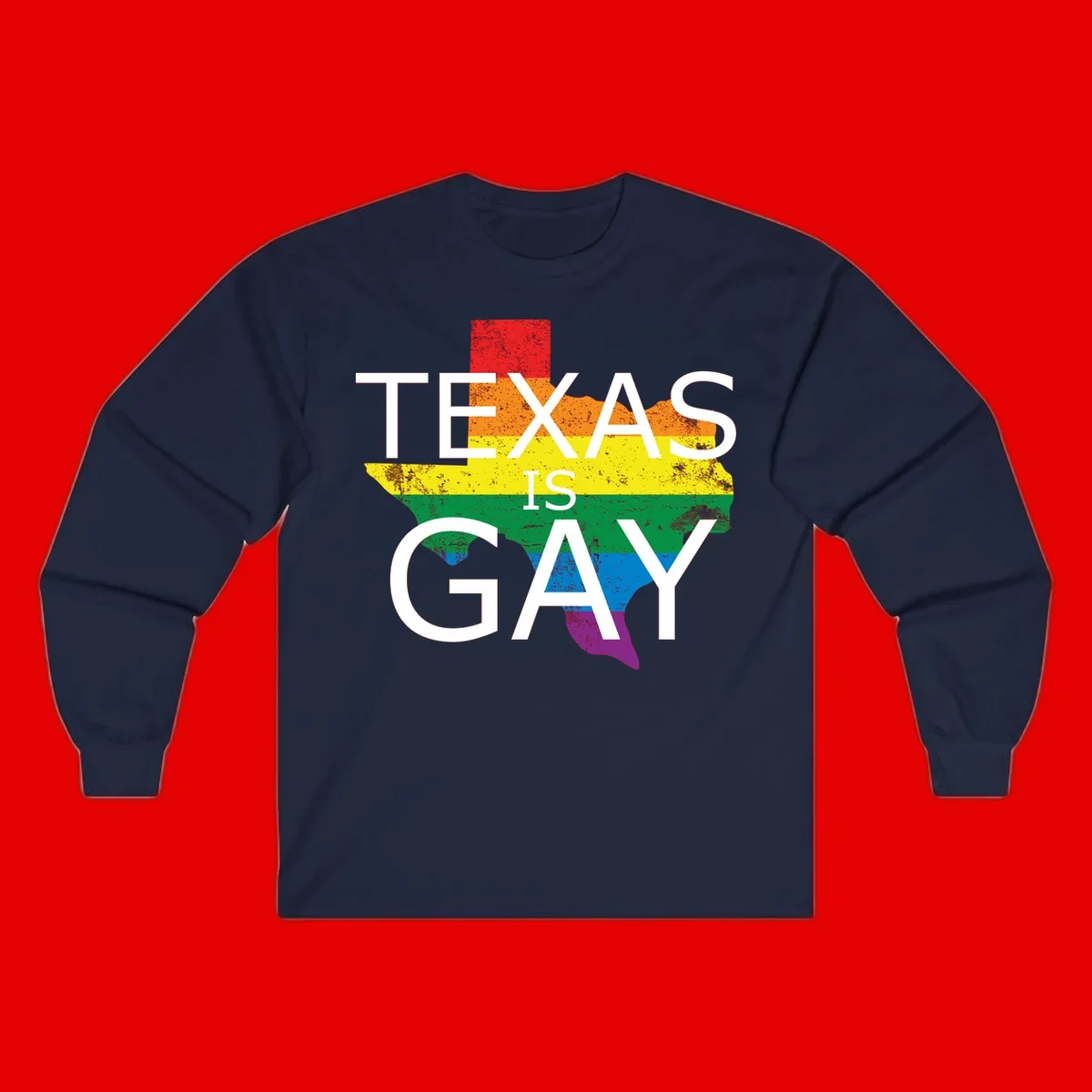 Texas state map filled with rainbow pride flag colors and white text reading 'Texas Is A Gay'