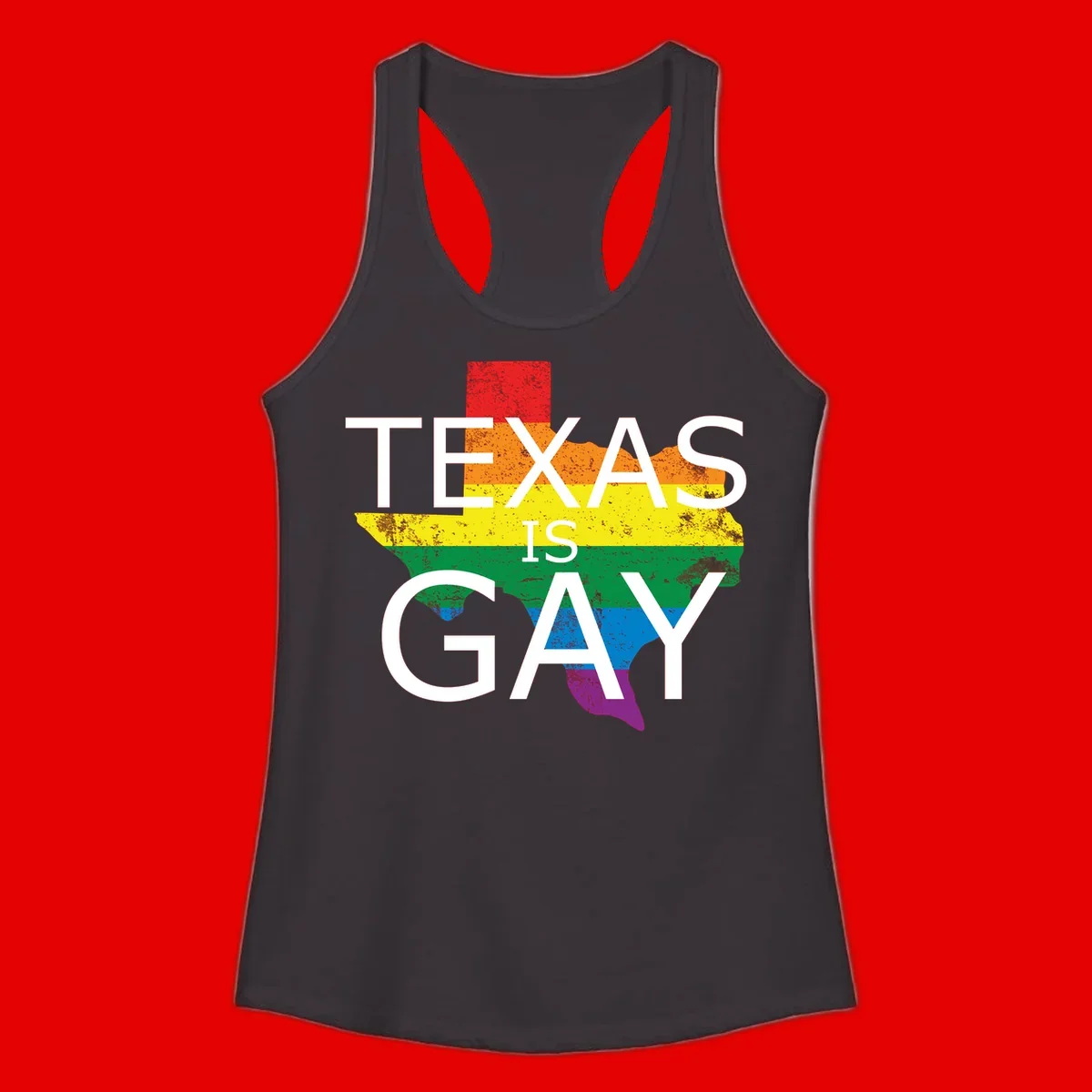 Texas state map filled with rainbow pride flag colors and white text reading 'Texas Is A Gay'