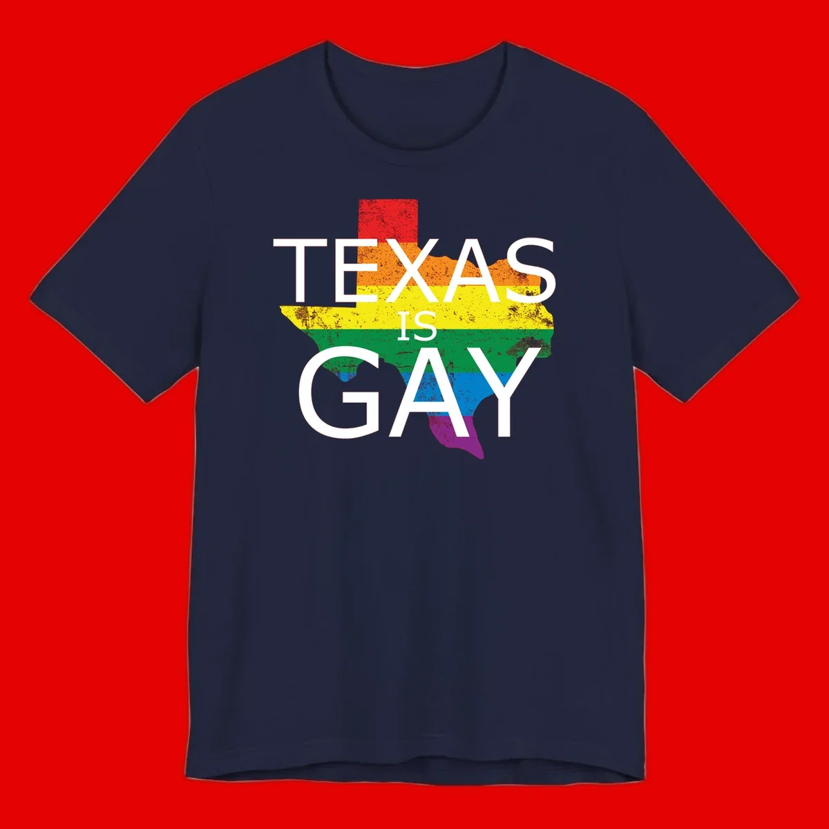 Texas state map filled with rainbow pride flag colors and white text reading 'Texas Is A Gay'
