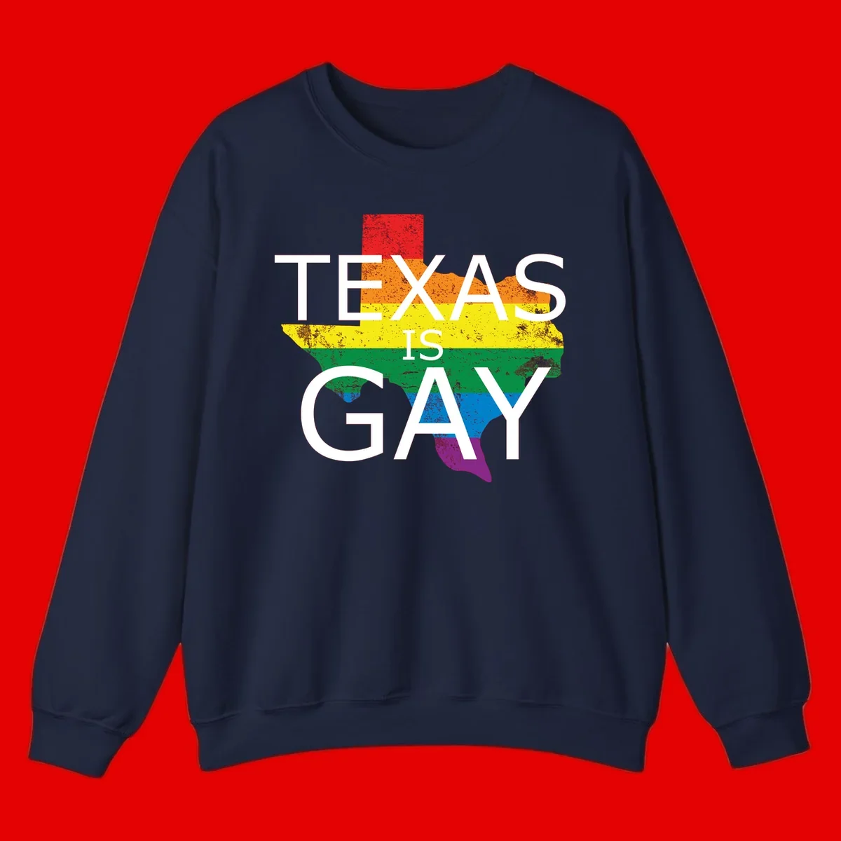Texas state map filled with rainbow pride flag colors and white text reading 'Texas Is A Gay'