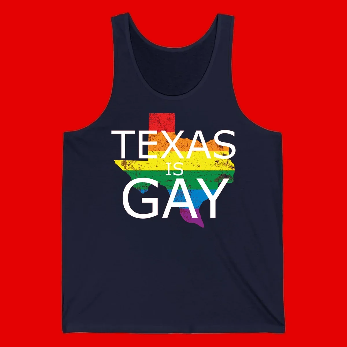 Texas state map filled with rainbow pride flag colors and white text reading 'Texas Is A Gay'