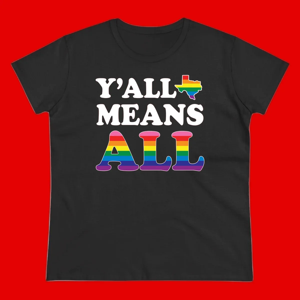Y'ALL MEANS ALL design with rainbow pride flag colors on Texas map and letter shapes, celebrating LGBTQ+ inclusion