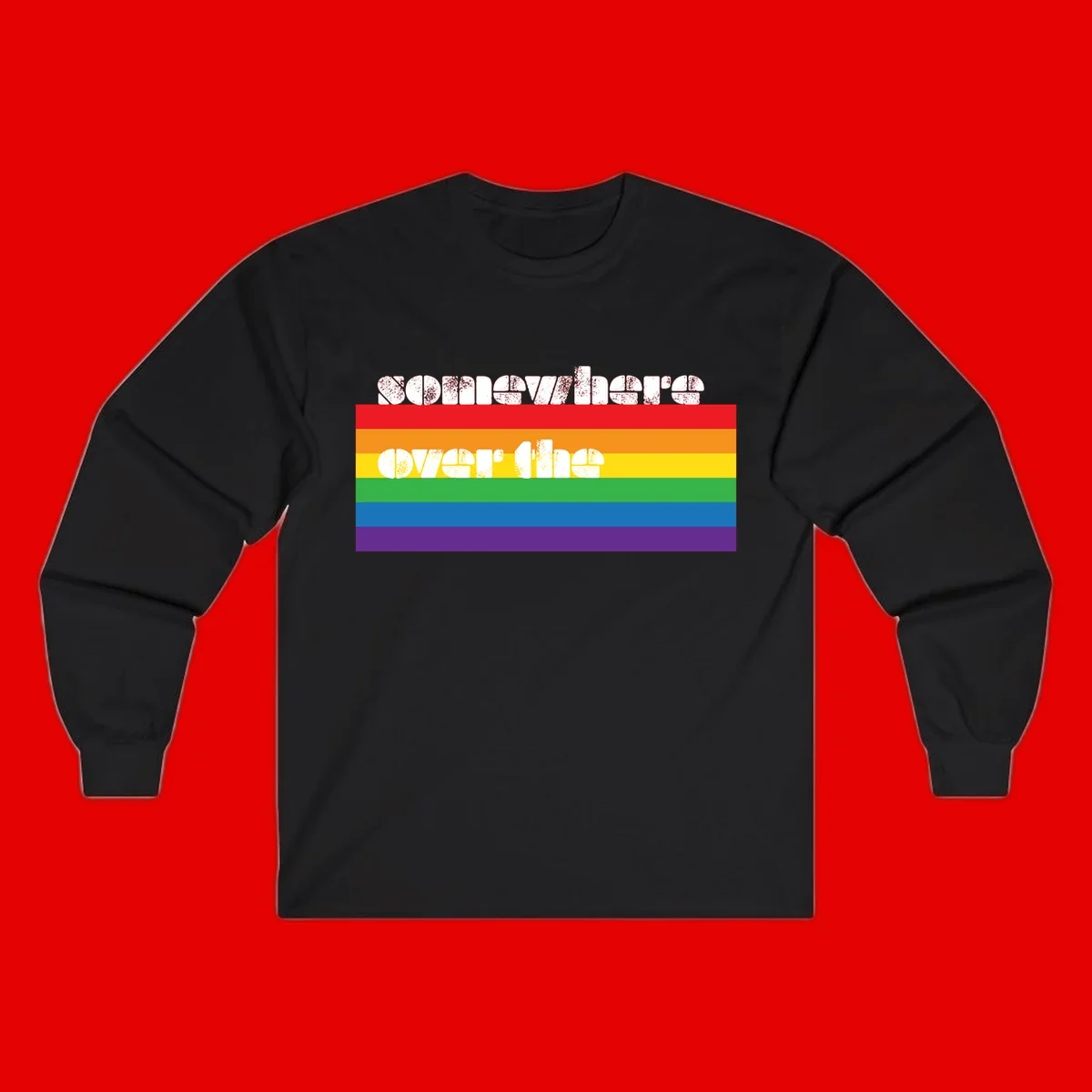 Somewhere over the rainbow pride design with white distressed text over six-color horizontal pride flag stripes
