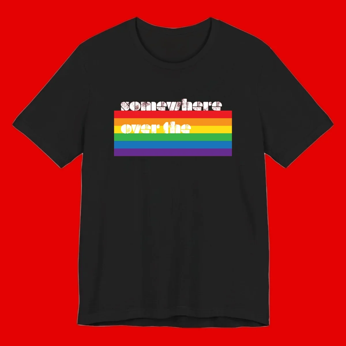 Somewhere over the rainbow pride design with white distressed text over six-color horizontal pride flag stripes