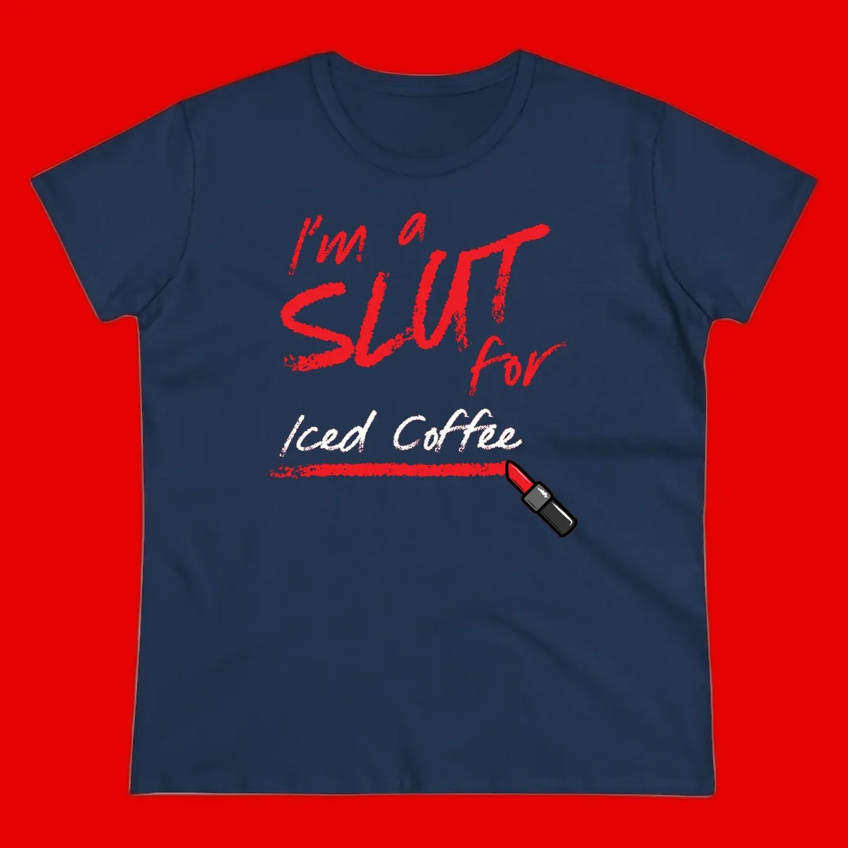 Red handwritten text reading 'I'm a slut for iced coffee' with red lipstick illustration on gray background