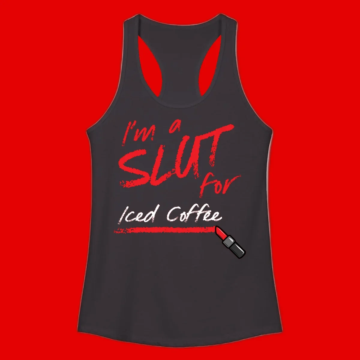 Red handwritten text reading 'I'm a slut for iced coffee' with red lipstick illustration on gray background