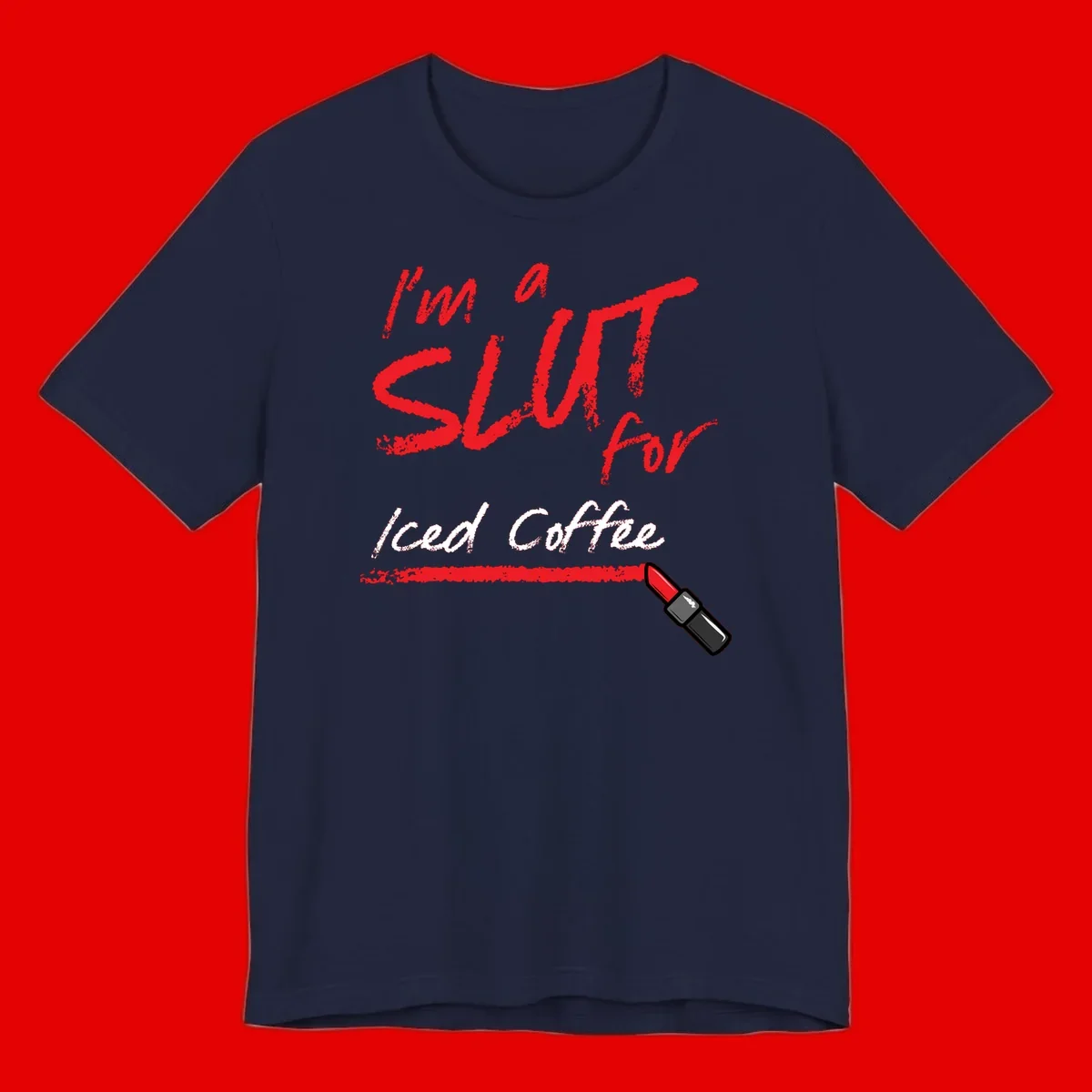 Red handwritten text reading 'I'm a slut for iced coffee' with red lipstick illustration on gray background
