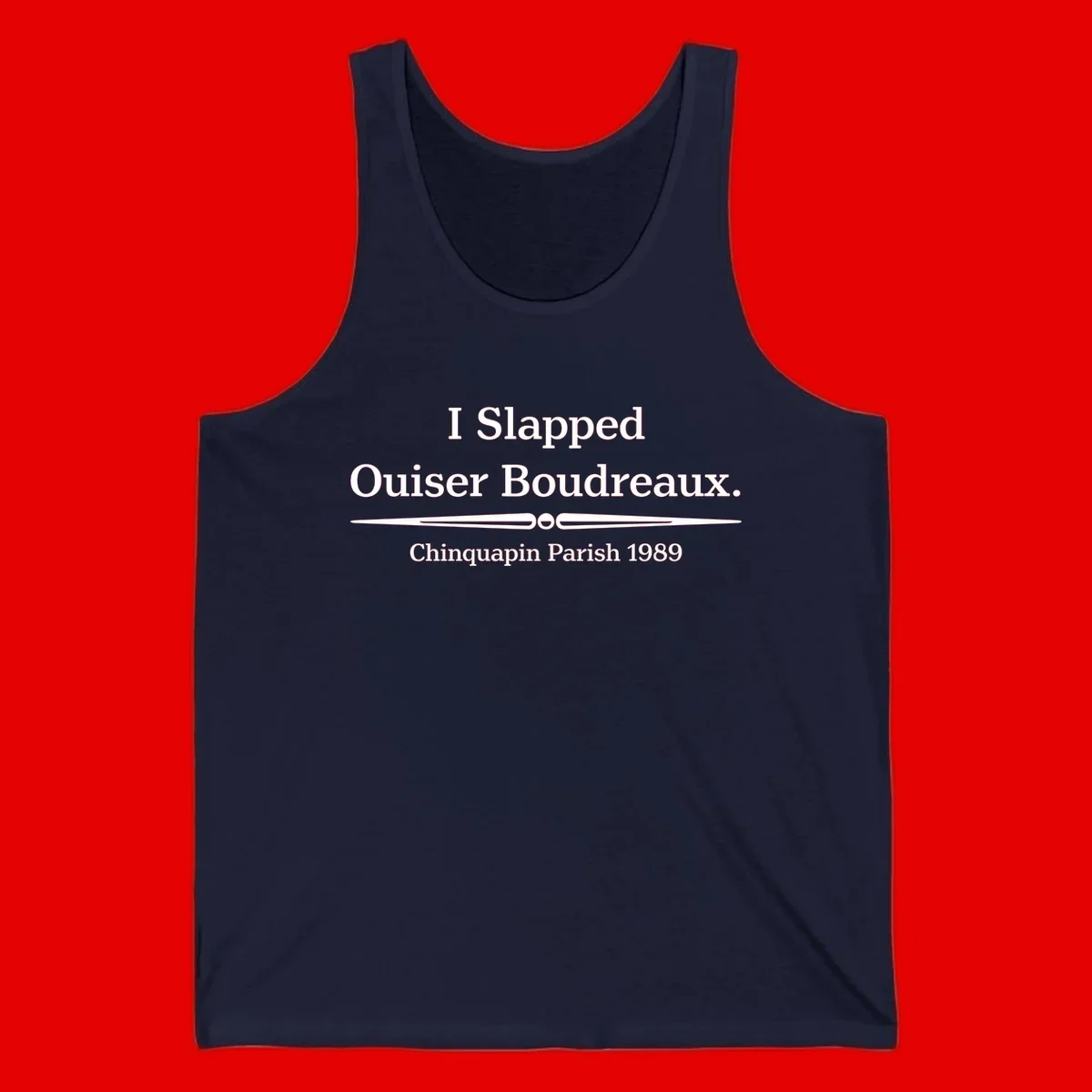 White text on gray background reading 'I Slapped Ouiser Boudreaux. Chinquapin Parish 1989' with decorative line divider
