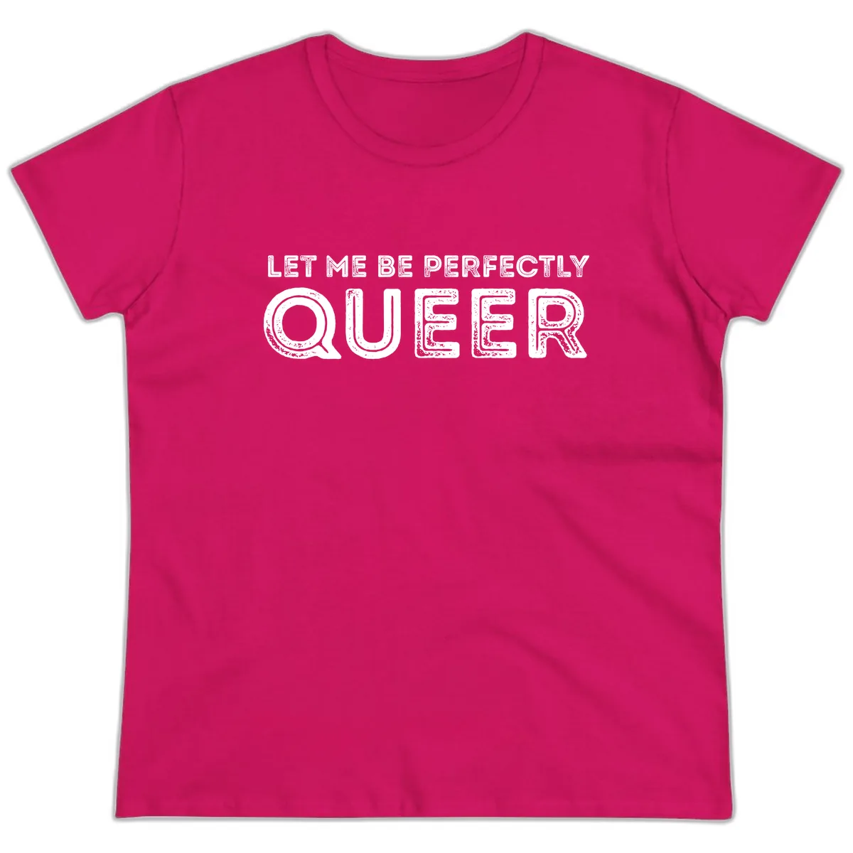 Let Me Be Perfectly Queer Ladies Tee in Heliconia
