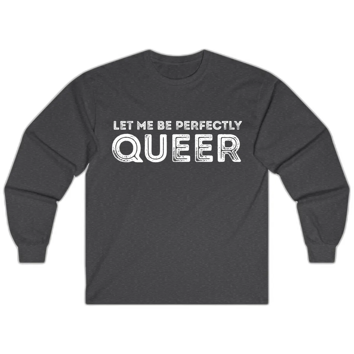 Let Me Be Perfectly Queer Long Sleeve in Dark Heather