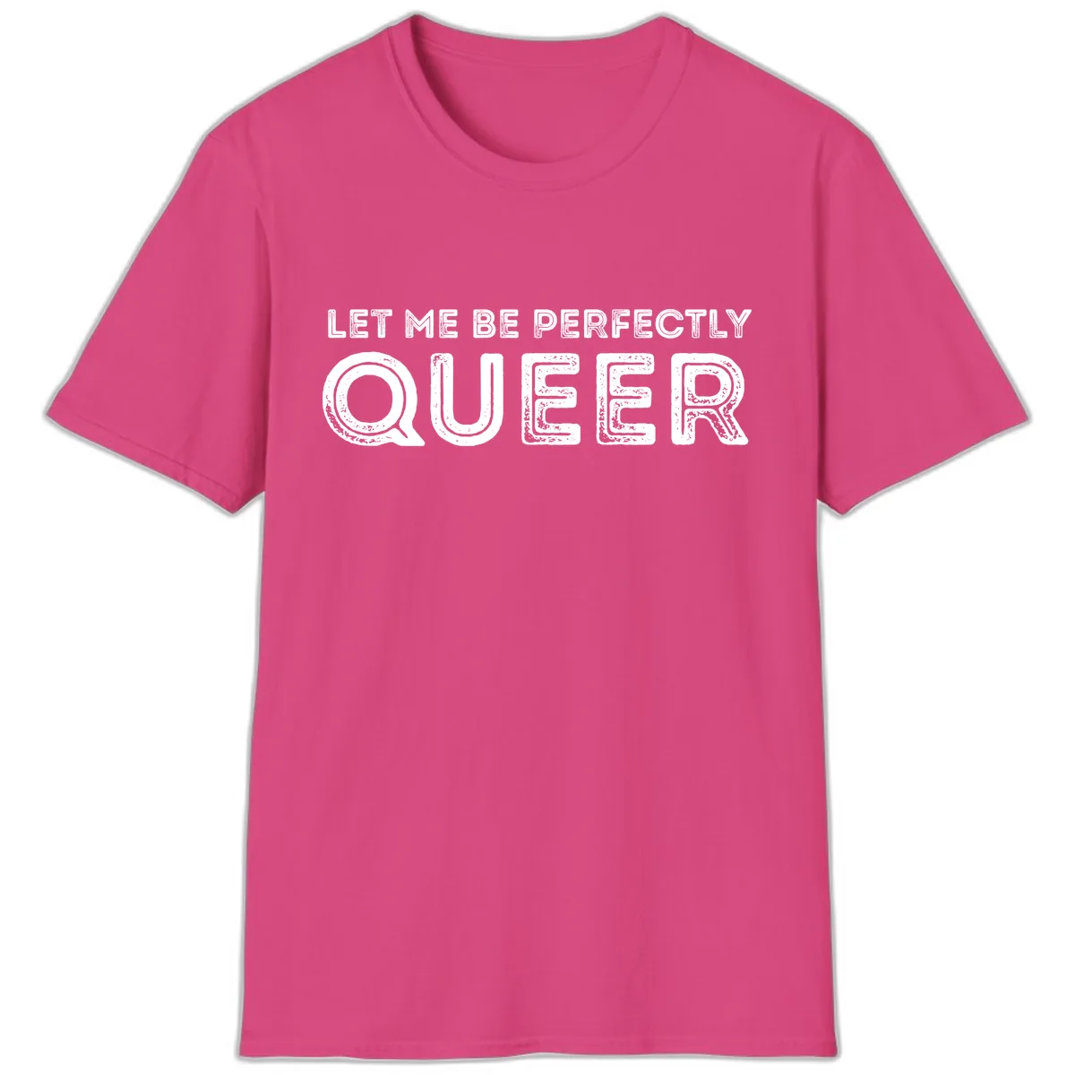 Let Me Be Perfectly Queer T-Shirt in Heliconia
