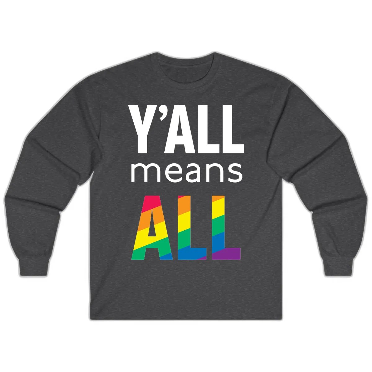 Y'all Means All Pride Long Sleeve in Dark Heather