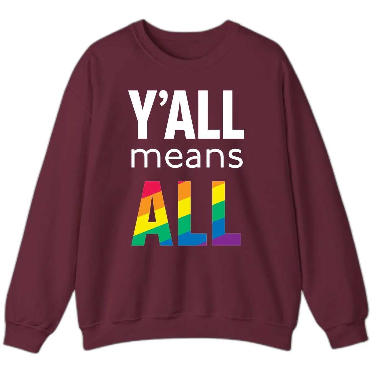 Y'all Means All Pride Sweatshirt in Maroon