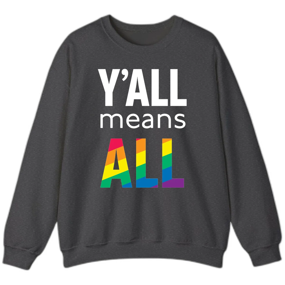 Y'all Means All Pride Sweatshirt in Dark Heather