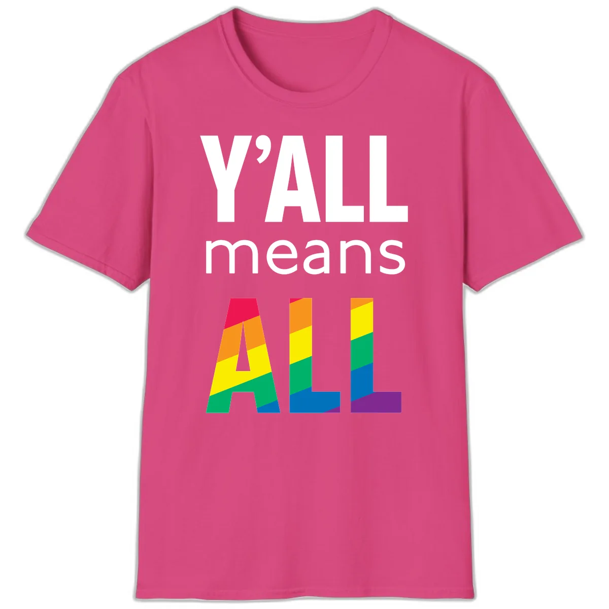Y'all Means All Pride T-Shirt in Heliconia