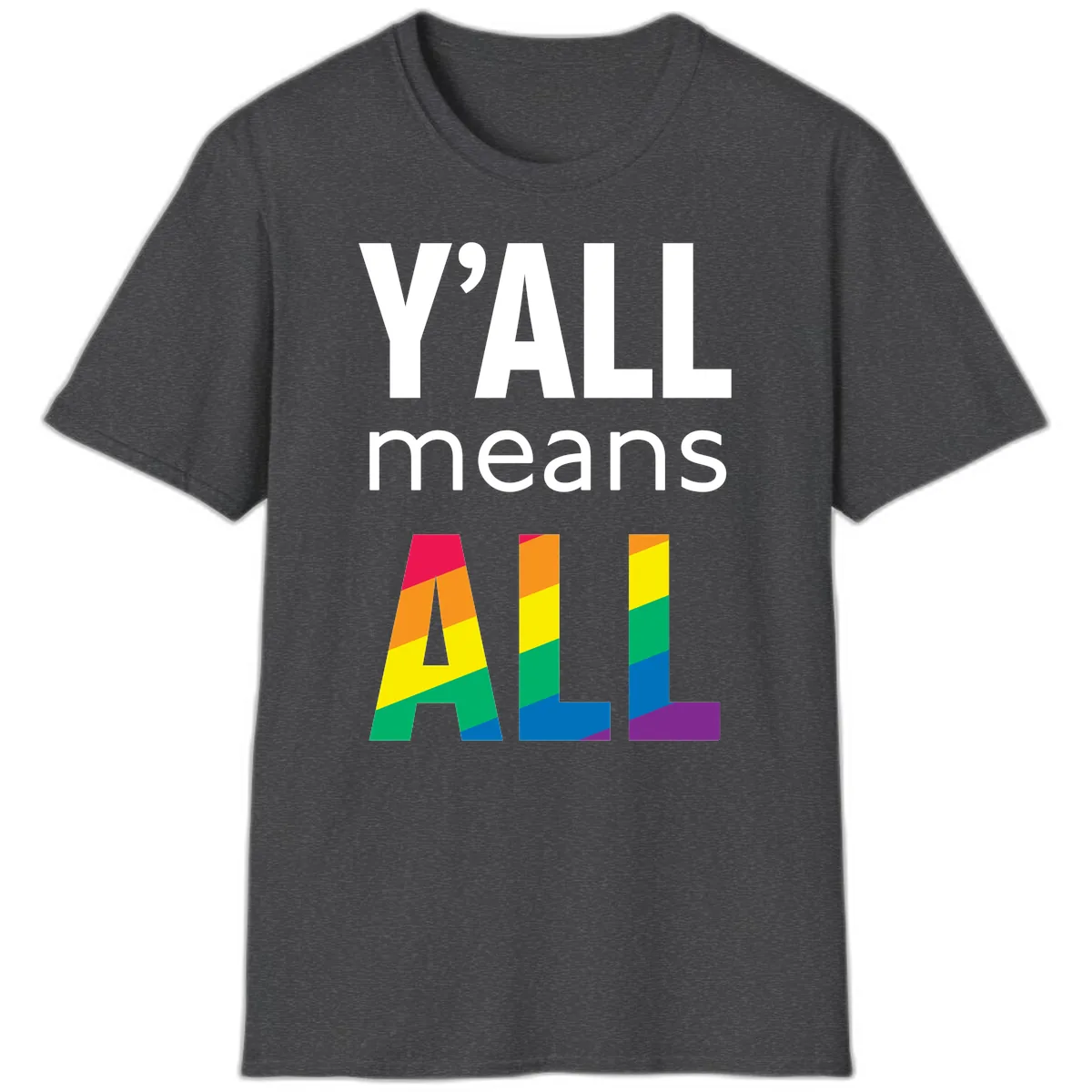 Y'all Means All Pride T-Shirt in Dark Heather