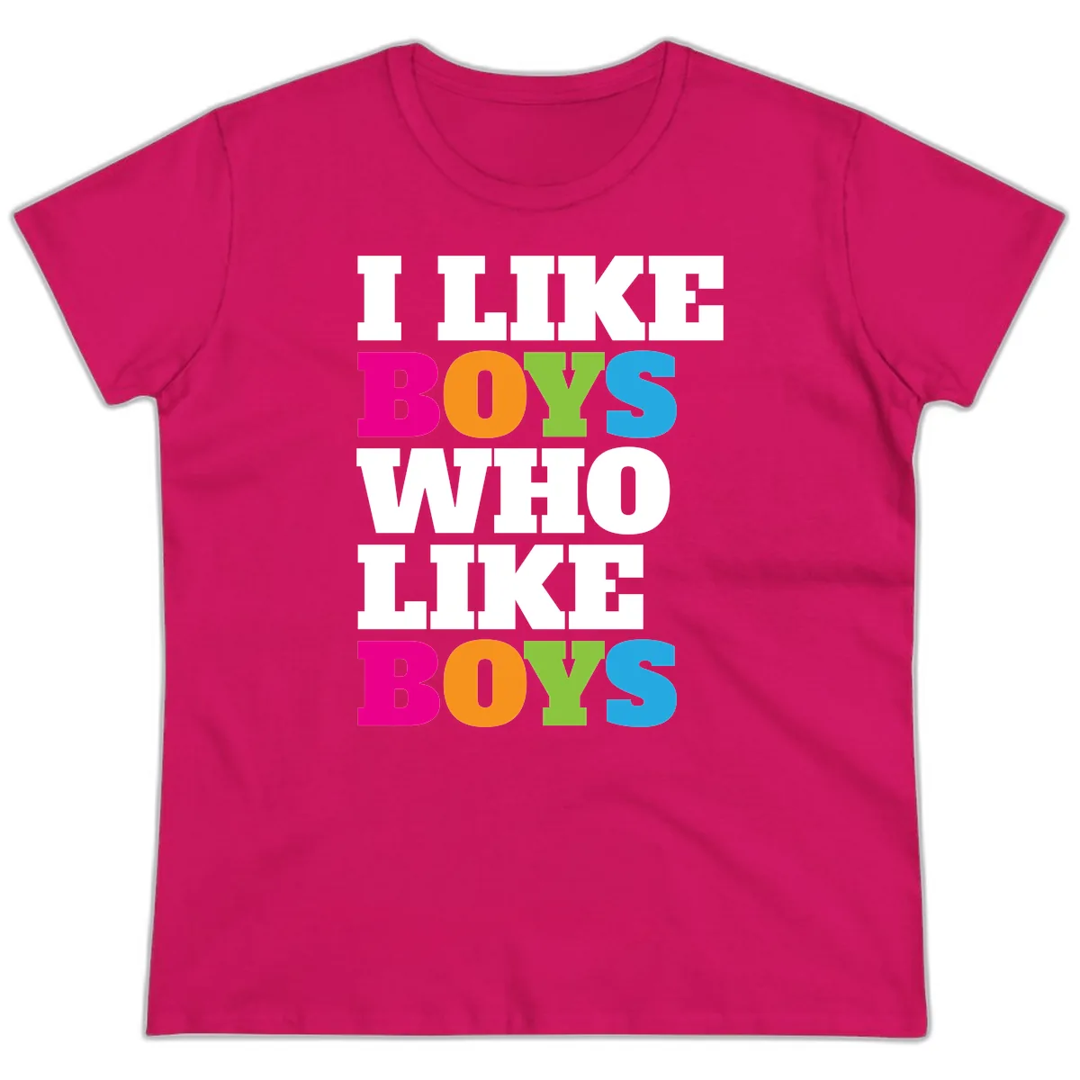 I Like Boys Who Like Boys Ladies Tee in Heliconia