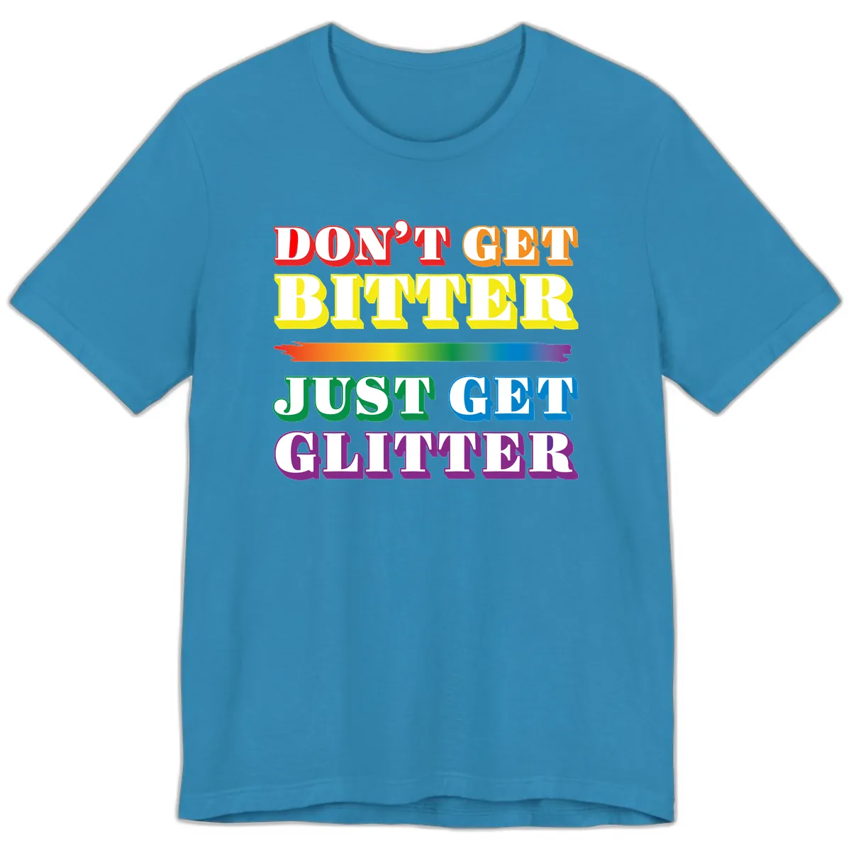 Don't Get Bitter Just Get Glitter Premium T-Shirt in Aqua