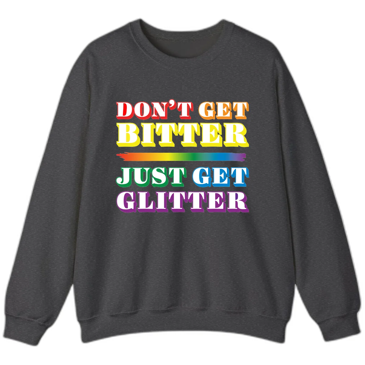 Don't Get Bitter Just Get Glitter Sweatshirt in Dark Heather