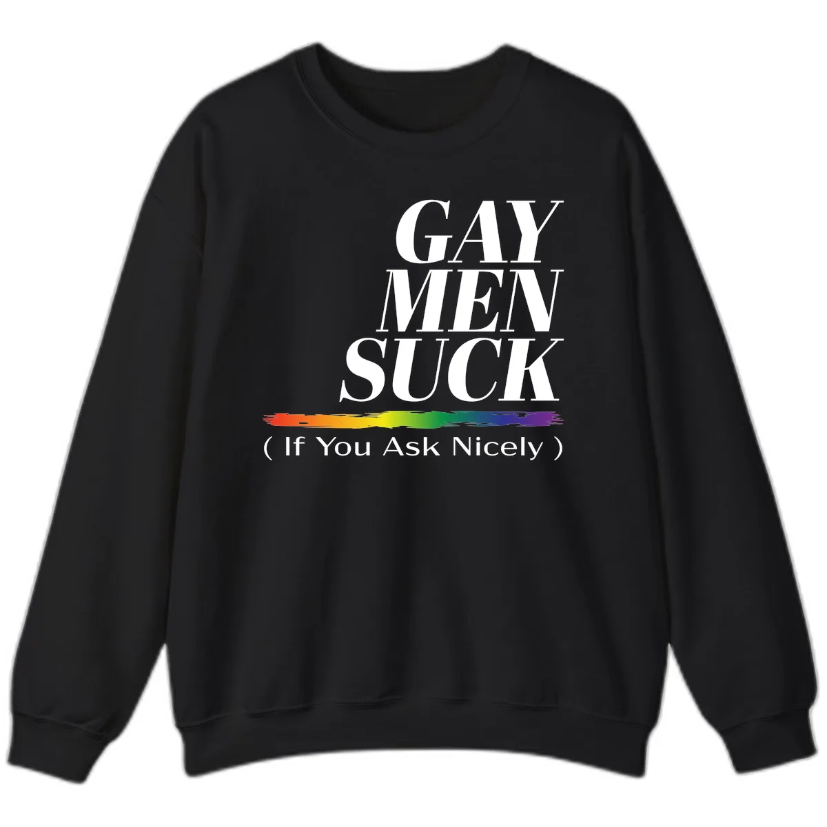 Gay Men Suck If You Ask Nicely Sweatshirt in Black