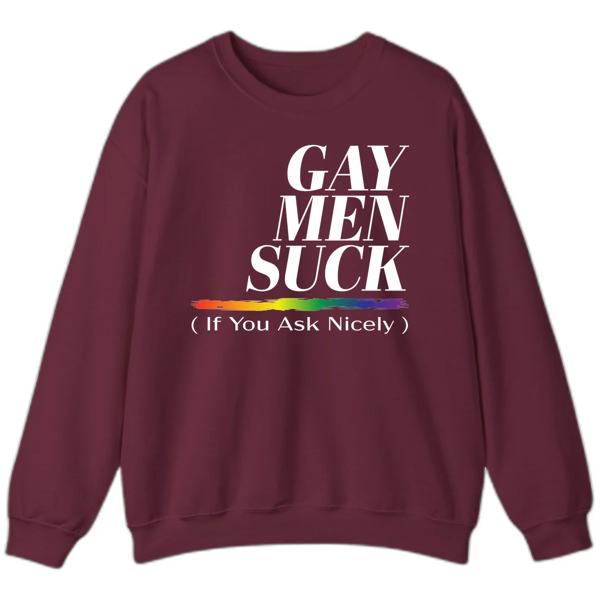 Gay Men Suck If You Ask Nicely Sweatshirt in Maroon