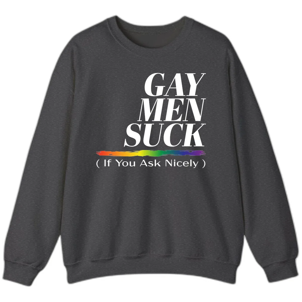 Gay Men Suck If You Ask Nicely Sweatshirt in Dark Heather