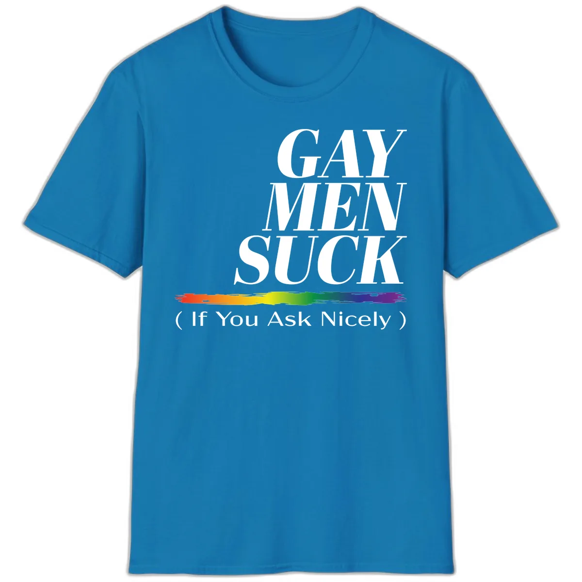 Gay Men Suck If You Ask Nicely T-Shirt in Sapphire