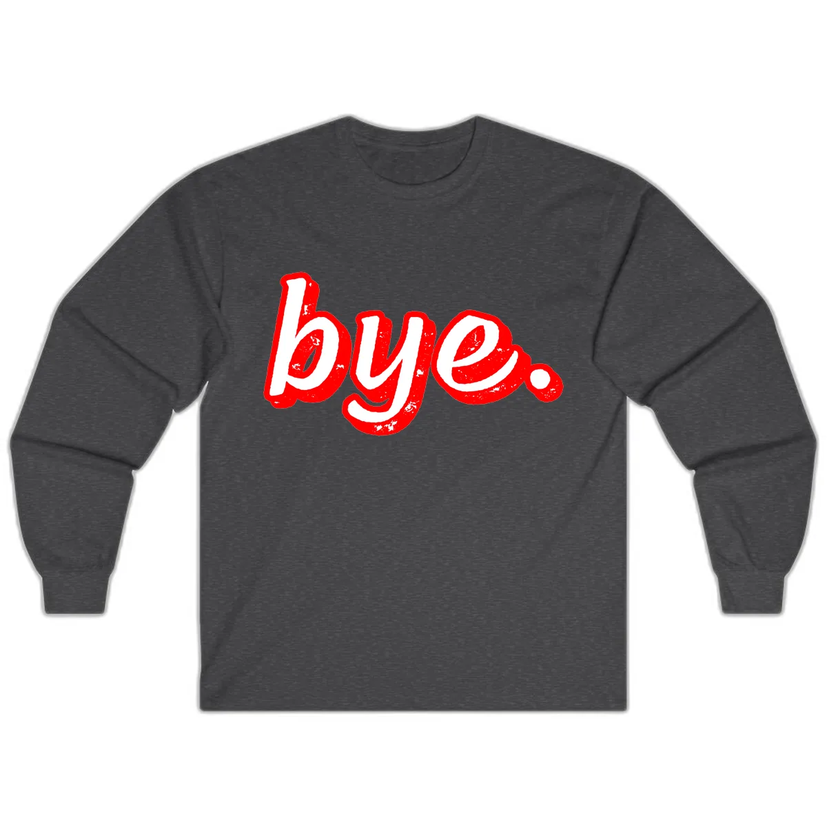 Bye. Graffiti Style Farewell Long Sleeve in Dark Heather