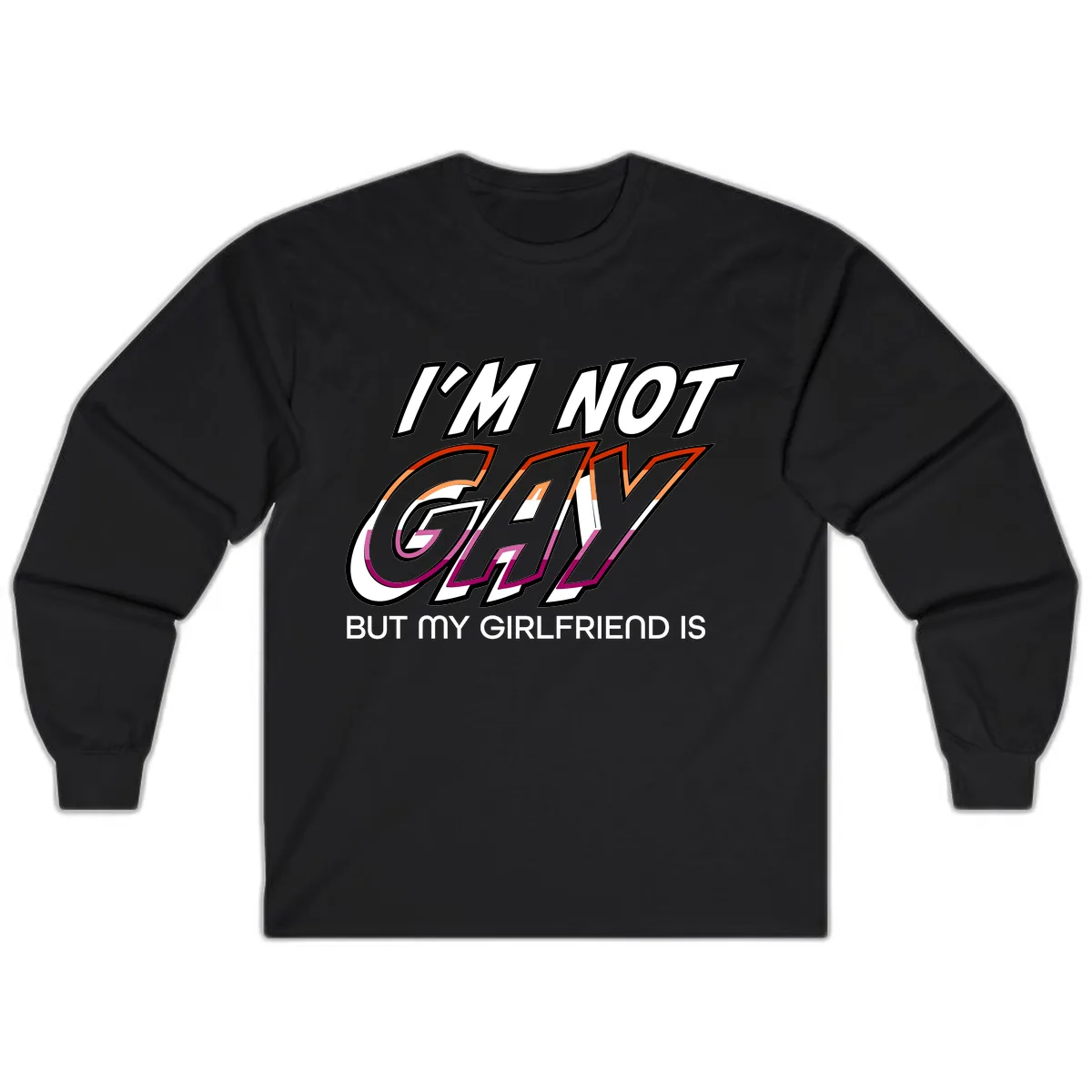 I'm Not Gay But My Girlfriend Is Long Sleeve in Black