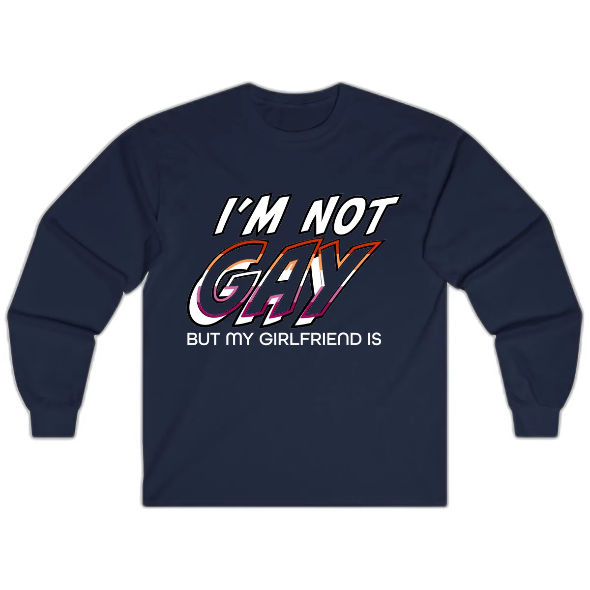 I'm Not Gay But My Girlfriend Is Long Sleeve in Navy