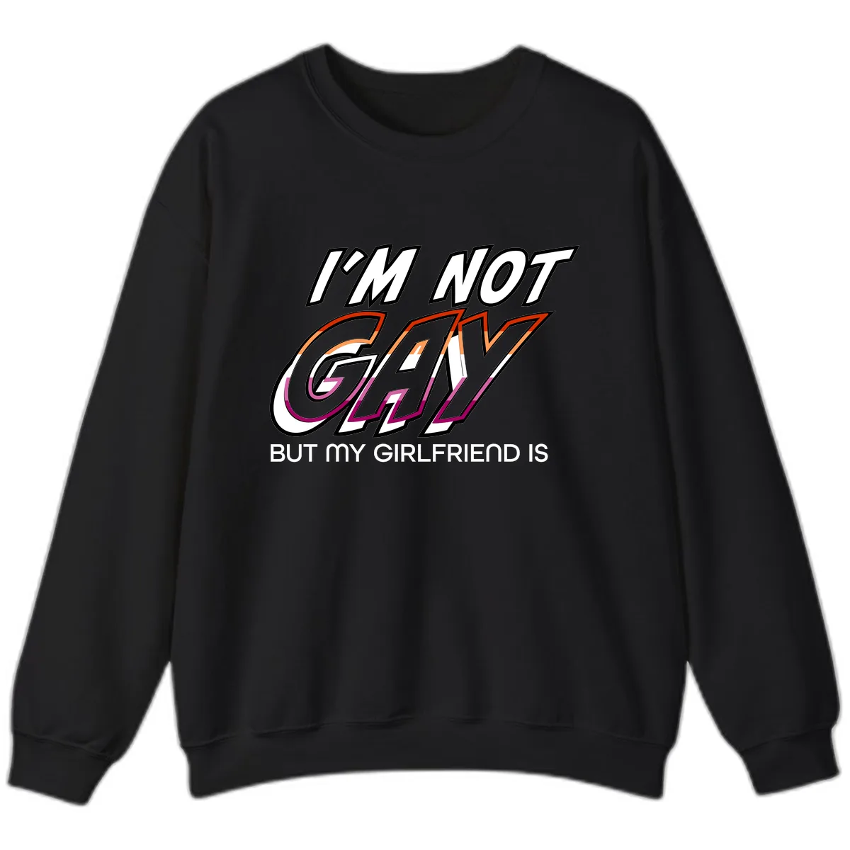 I'm Not Gay But My Girlfriend Is Sweatshirt in Black