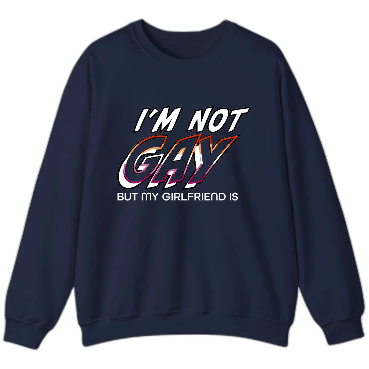 I'm Not Gay But My Girlfriend Is Sweatshirt in Navy