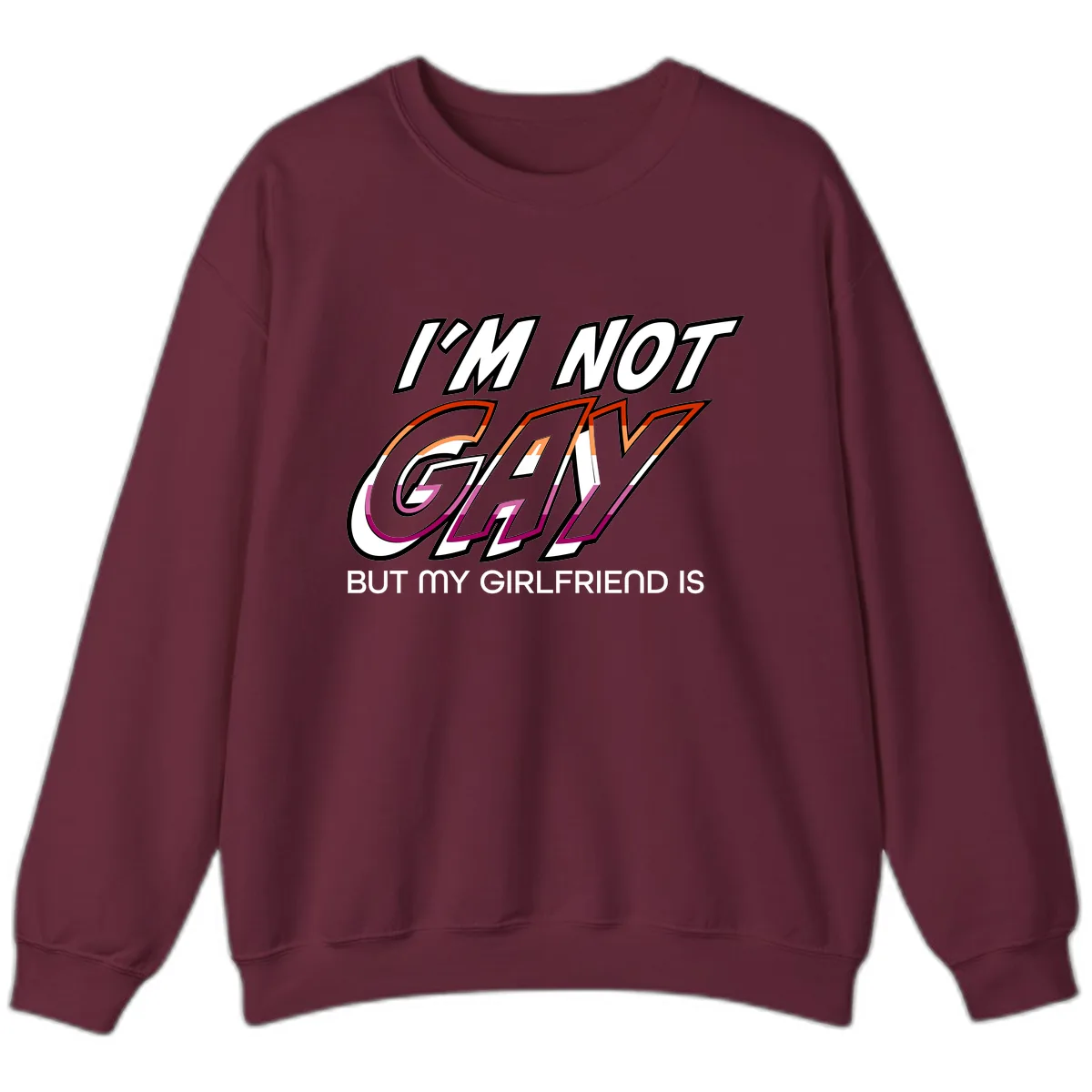 I'm Not Gay But My Girlfriend Is Sweatshirt in Maroon